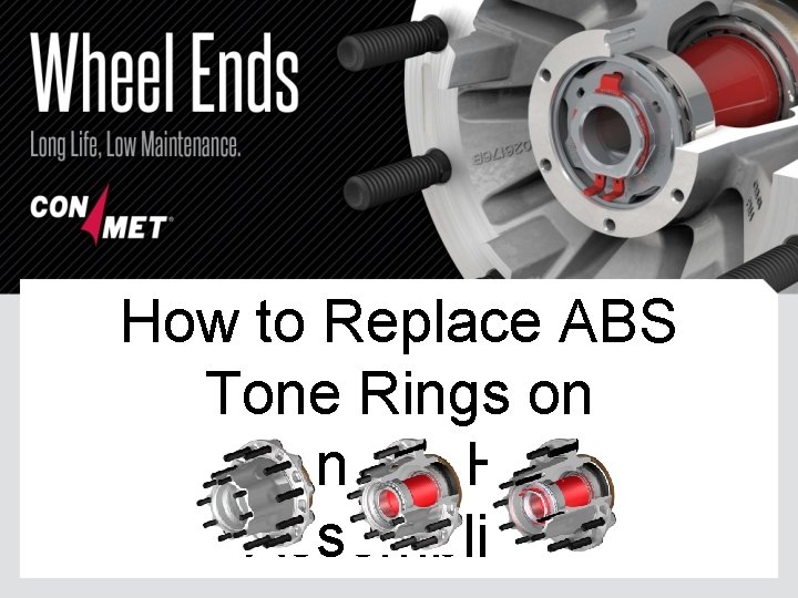How to Replace ABS Tone Rings on Con. Met Hub Assemblies 