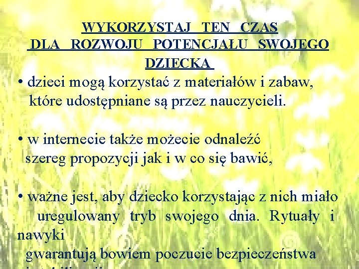 WYKORZYSTAJ TEN CZAS DLA ROZWOJU POTENCJAŁU SWOJEGO DZIECKA • dzieci mogą korzystać z materiałów