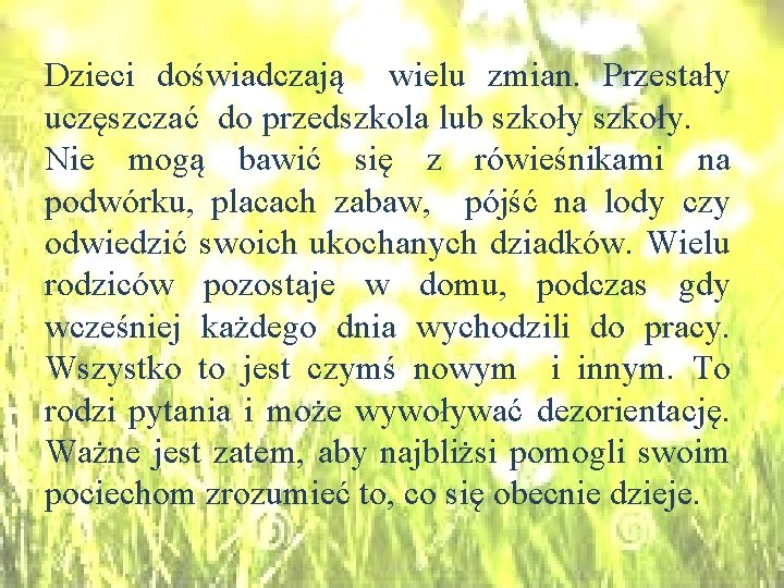 Dzieci doświadczają wielu zmian. Przestały uczęszczać do przedszkola lub szkoły. Nie mogą bawić się