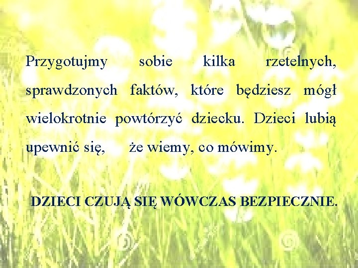 Przygotujmy sobie kilka rzetelnych, sprawdzonych faktów, które będziesz mógł wielokrotnie powtórzyć dziecku. Dzieci lubią