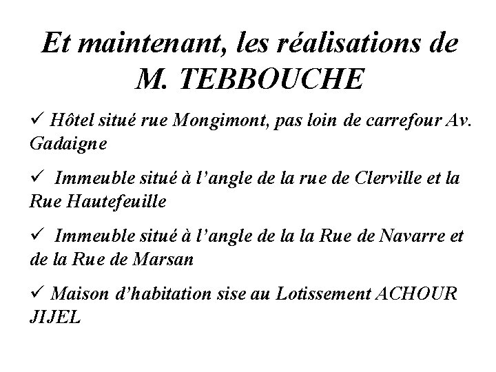 Et maintenant, les réalisations de M. TEBBOUCHE ü Hôtel situé rue Mongimont, pas loin