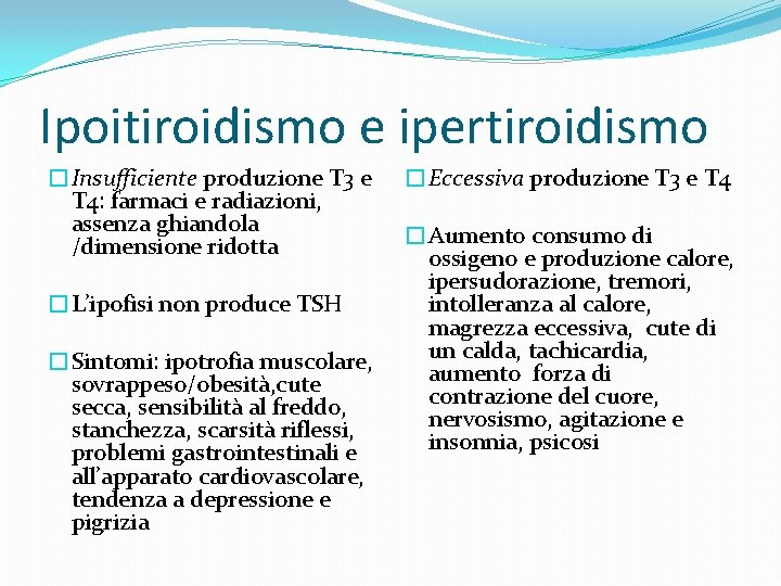 Ipoitiroidismo e ipertiroidismo �Insufficiente produzione T 3 e T 4: farmaci e radiazioni, assenza