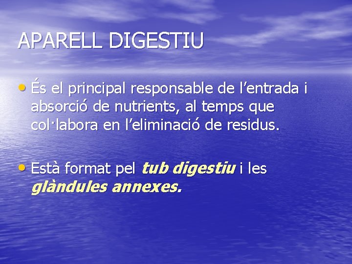 APARELL DIGESTIU • És el principal responsable de l’entrada i absorció de nutrients, al