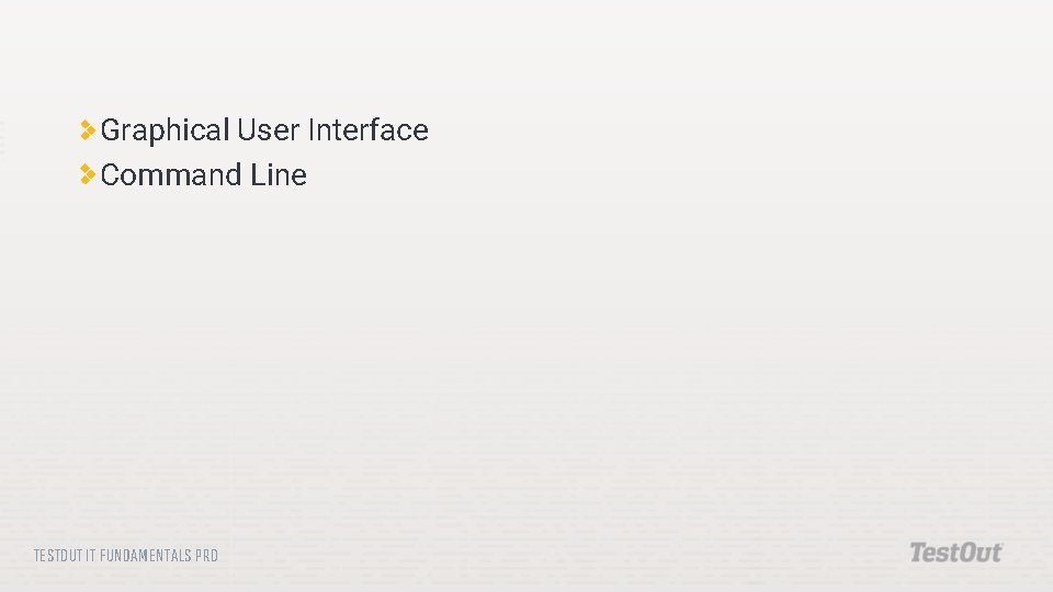 Graphical User Interface Command Line TESTOUT IT FUNDAMENTALS PRO 