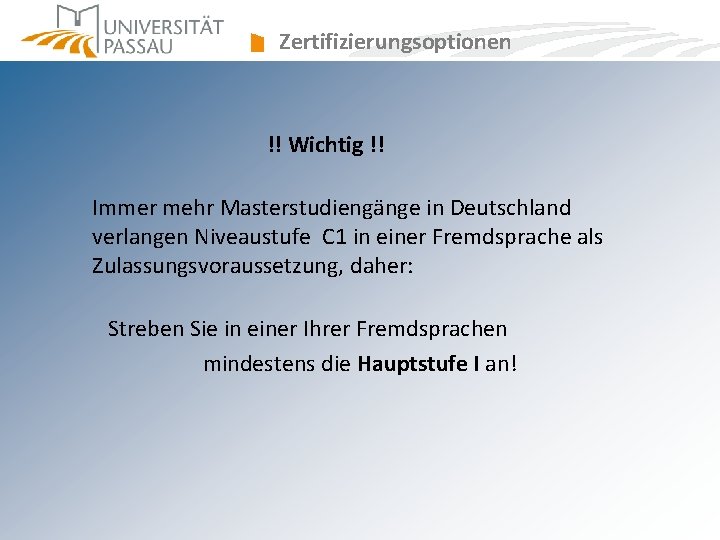 Zertifizierungsoptionen !! Wichtig !! Immer mehr Masterstudiengänge in Deutschland verlangen Niveaustufe C 1 in Zertifizierungsoptionen !! Wichtig !! Immer mehr Masterstudiengänge in Deutschland verlangen Niveaustufe C 1 in