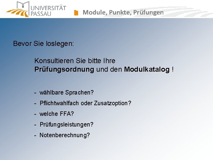 Module, Punkte, Prüfungen Bevor Sie loslegen: Konsultieren Sie bitte Ihre Prüfungsordnung und den Modulkatalog Module, Punkte, Prüfungen Bevor Sie loslegen: Konsultieren Sie bitte Ihre Prüfungsordnung und den Modulkatalog