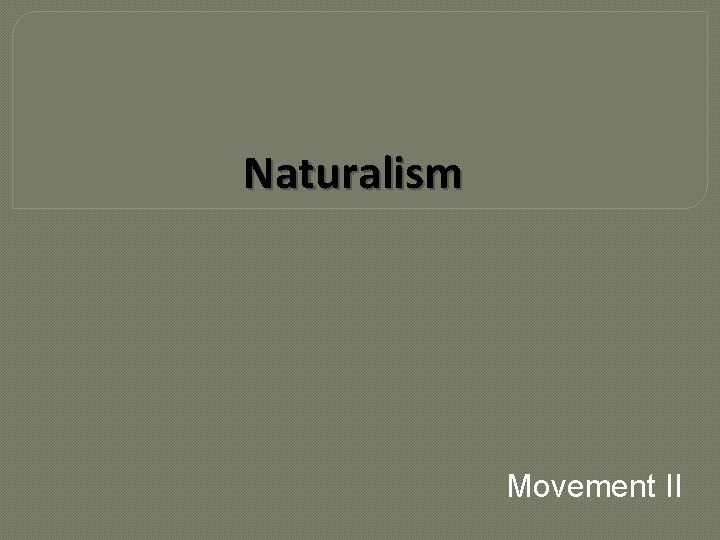 Naturalism Movement II 