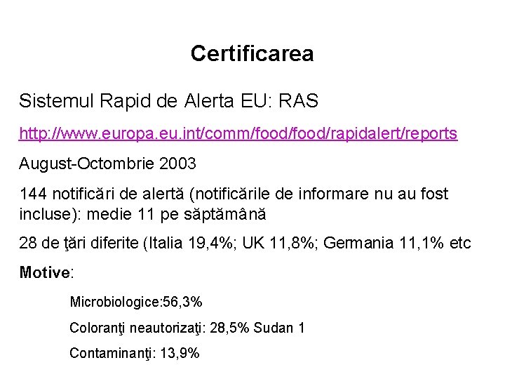 Certificarea Sistemul Rapid de Alerta EU: RAS http: //www. europa. eu. int/comm/food/rapidalert/reports August-Octombrie 2003