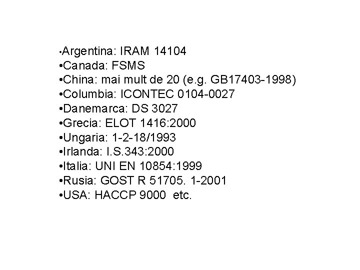  • Argentina: IRAM 14104 • Canada: FSMS • China: mai mult de 20