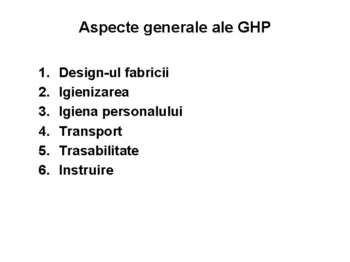 Aspecte generale GHP 1. 2. 3. 4. 5. 6. Design-ul fabricii Igienizarea Igiena personalului