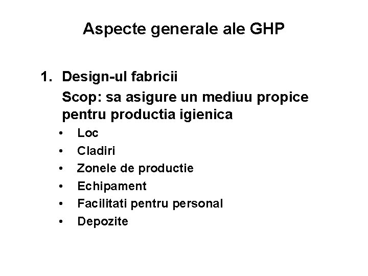 Aspecte generale GHP 1. Design-ul fabricii Scop: sa asigure un mediuu propice pentru productia
