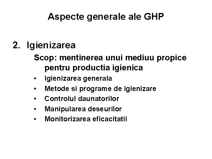 Aspecte generale GHP 2. Igienizarea Scop: mentinerea unui mediuu propice pentru productia igienica •