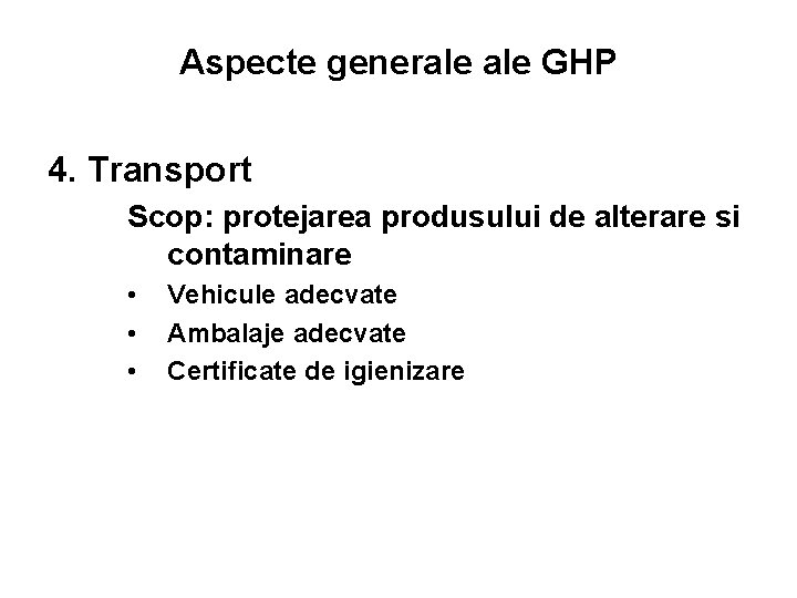 Aspecte generale GHP 4. Transport Scop: protejarea produsului de alterare si contaminare • •