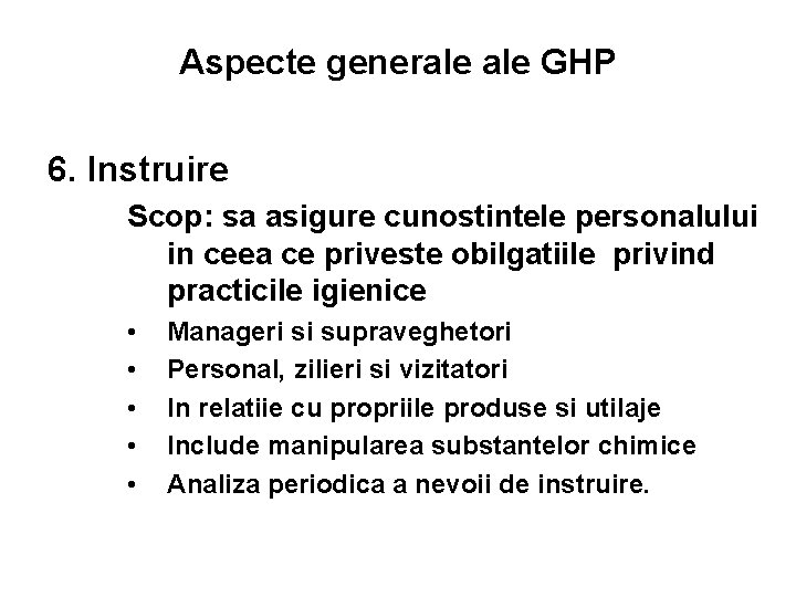 Aspecte generale GHP 6. Instruire Scop: sa asigure cunostintele personalului in ceea ce priveste