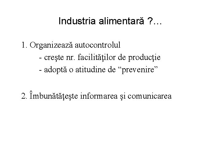 Industria alimentară ? … 1. Organizează autocontrolul - creşte nr. facilităţilor de producţie -