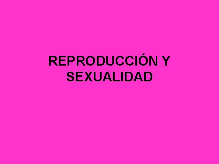 REPRODUCCIÓN Y SEXUALIDAD 