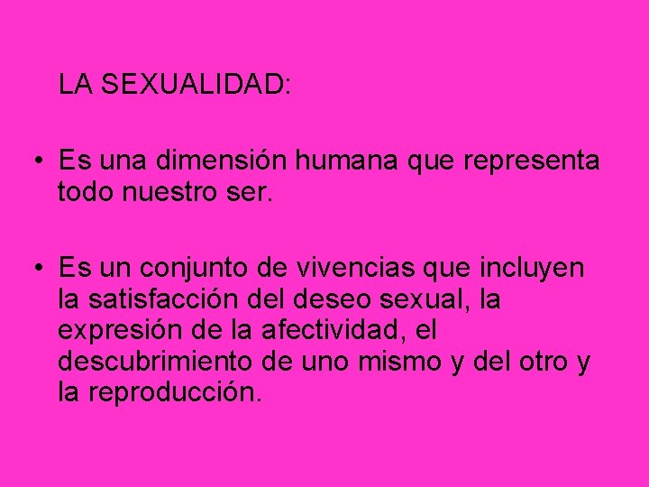 LA SEXUALIDAD: • Es una dimensión humana que representa todo nuestro ser. • Es