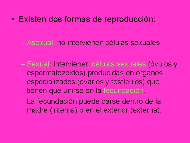  • Existen dos formas de reproducción: – Asexual: no intervienen células sexuales –