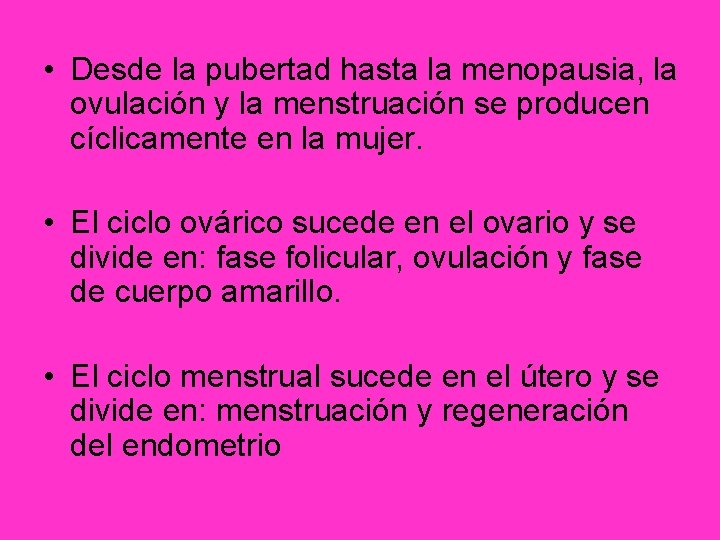 • Desde la pubertad hasta la menopausia, la ovulación y la menstruación se • Desde la pubertad hasta la menopausia, la ovulación y la menstruación se