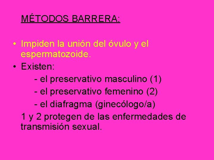 MÉTODOS BARRERA: • Impiden la unión del óvulo y el espermatozoide. • Existen: -