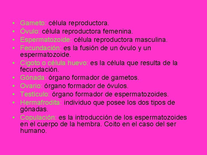 • • • Gameto: célula reproductora. Óvulo: célula reproductora femenina. Espermatozoide: célula reproductora • • • Gameto: célula reproductora. Óvulo: célula reproductora femenina. Espermatozoide: célula reproductora