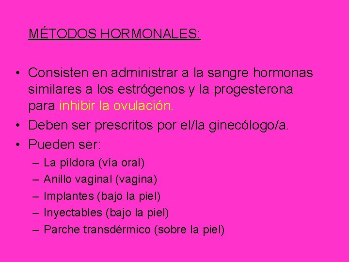MÉTODOS HORMONALES: • Consisten en administrar a la sangre hormonas similares a los estrógenos