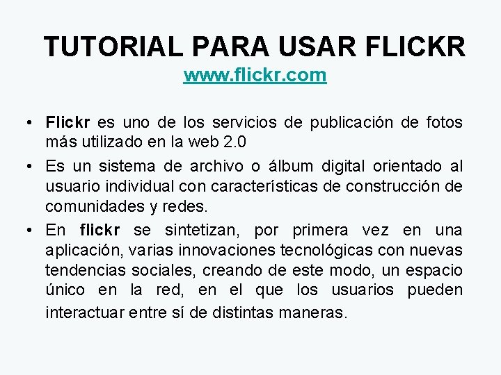 TUTORIAL PARA USAR FLICKR www. flickr. com • Flickr es uno de los servicios