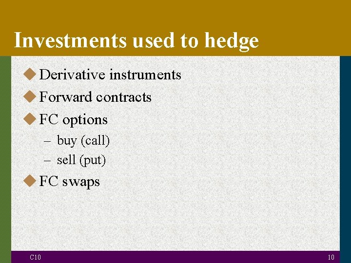 Investments used to hedge u Derivative instruments u Forward contracts u FC options –