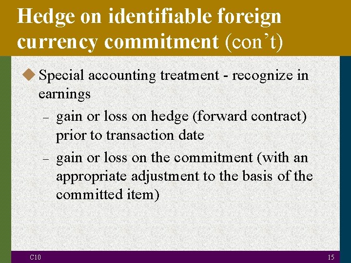 Hedge on identifiable foreign currency commitment (con’t) u Special accounting treatment - recognize in