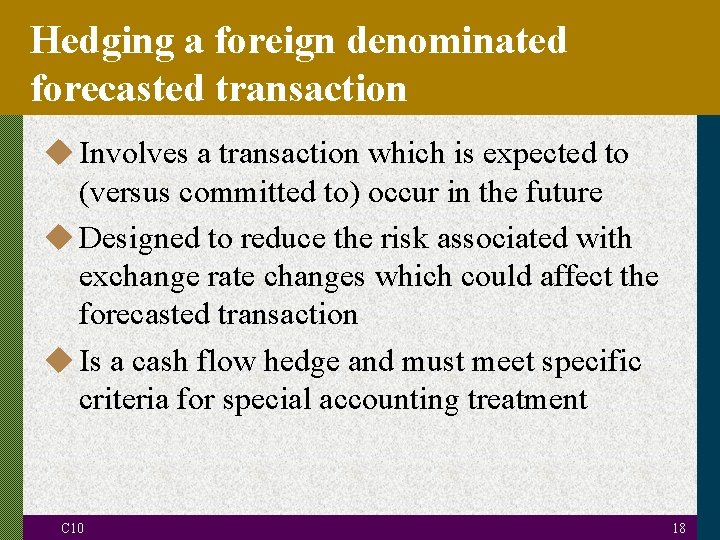 Hedging a foreign denominated forecasted transaction u Involves a transaction which is expected to