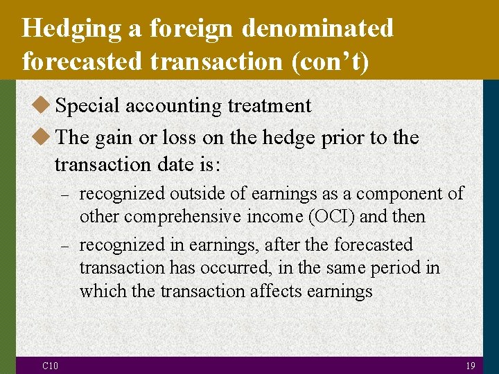 Hedging a foreign denominated forecasted transaction (con’t) u Special accounting treatment u The gain