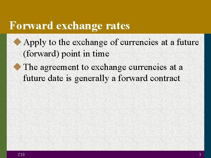 Forward exchange rates u Apply to the exchange of currencies at a future (forward)