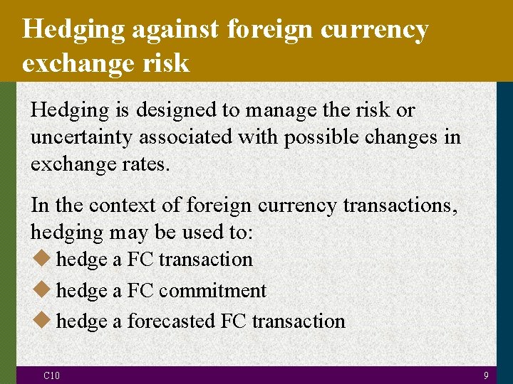 Hedging against foreign currency exchange risk Hedging is designed to manage the risk or