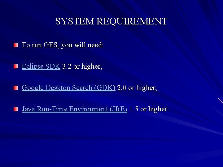 SYSTEM REQUIREMENT To run GES, you will need: Eclipse SDK 3. 2 or higher;