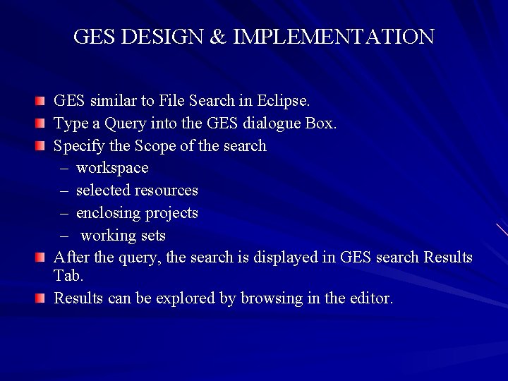 GES DESIGN & IMPLEMENTATION GES similar to File Search in Eclipse. Type a Query