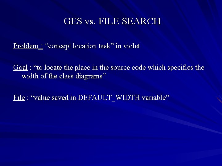 GES vs. FILE SEARCH Problem : “concept location task” in violet Goal : “to