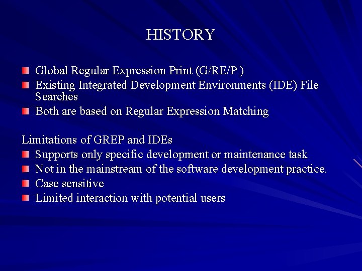 HISTORY Global Regular Expression Print (G/RE/P ) Existing Integrated Development Environments (IDE) File Searches