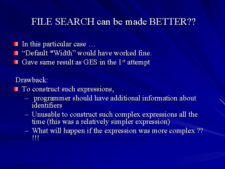 FILE SEARCH can be made BETTER? ? In this particular case … “Default *Width”