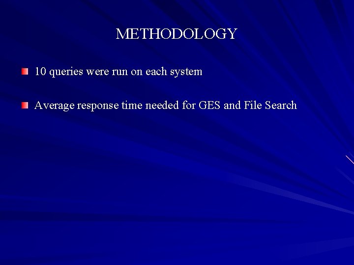 METHODOLOGY 10 queries were run on each system Average response time needed for GES