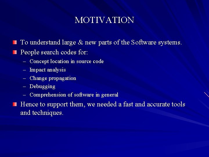 MOTIVATION To understand large & new parts of the Software systems. People search codes