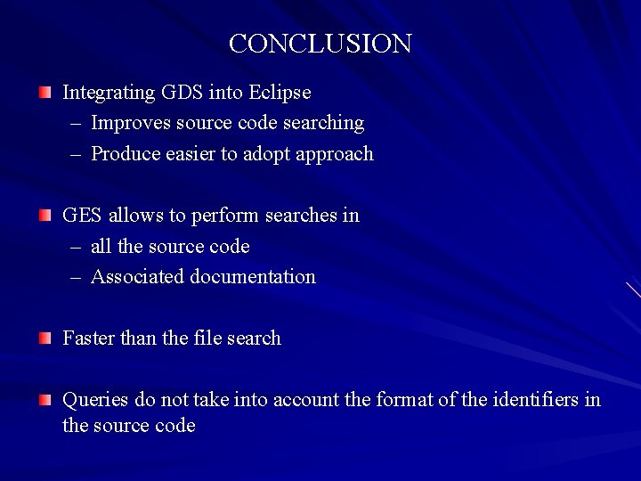 CONCLUSION Integrating GDS into Eclipse – Improves source code searching – Produce easier to