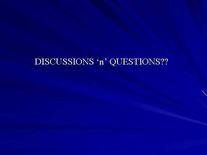 DISCUSSIONS ‘n’ QUESTIONS? ? 