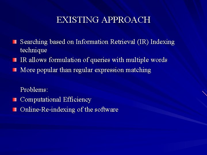 EXISTING APPROACH Searching based on Information Retrieval (IR) Indexing technique IR allows formulation of