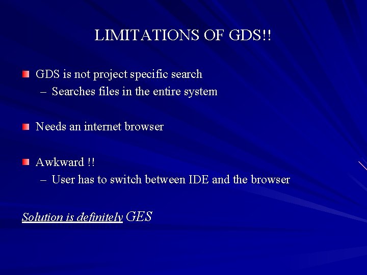 LIMITATIONS OF GDS!! GDS is not project specific search – Searches files in the