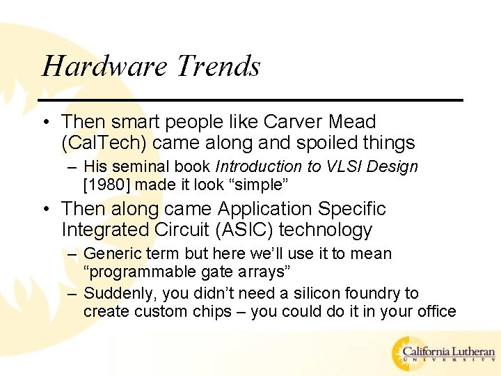 Hardware Trends • Then smart people like Carver Mead (Cal. Tech) came along and