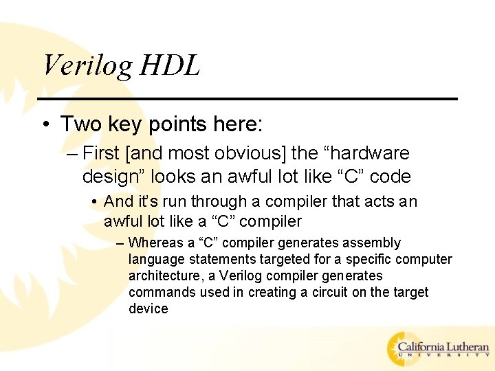 Verilog HDL • Two key points here: – First [and most obvious] the “hardware