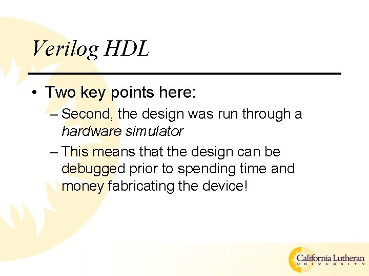 Verilog HDL • Two key points here: – Second, the design was run through