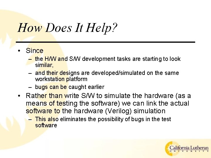 How Does It Help? • Since – the H/W and S/W development tasks are