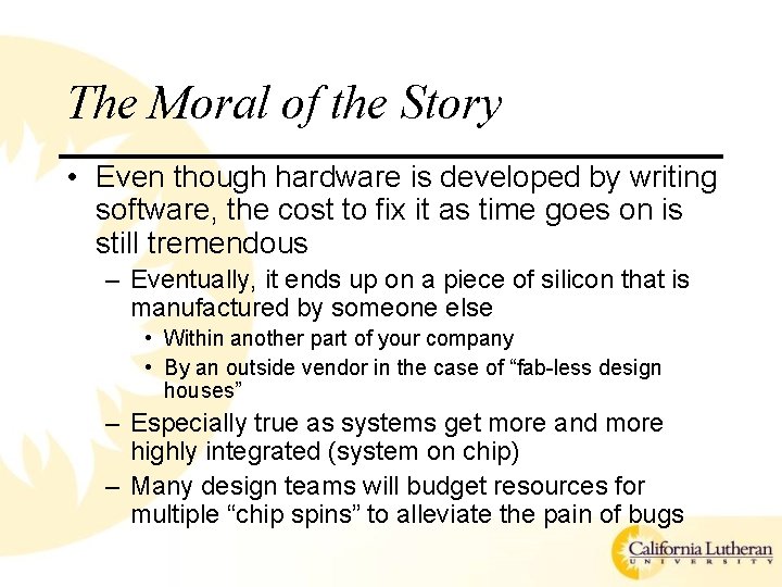 The Moral of the Story • Even though hardware is developed by writing software,