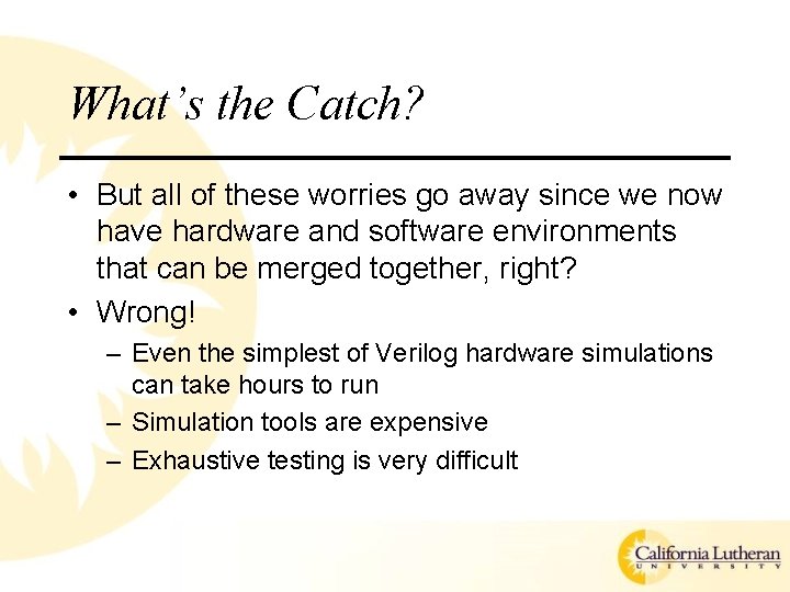 What’s the Catch? • But all of these worries go away since we now